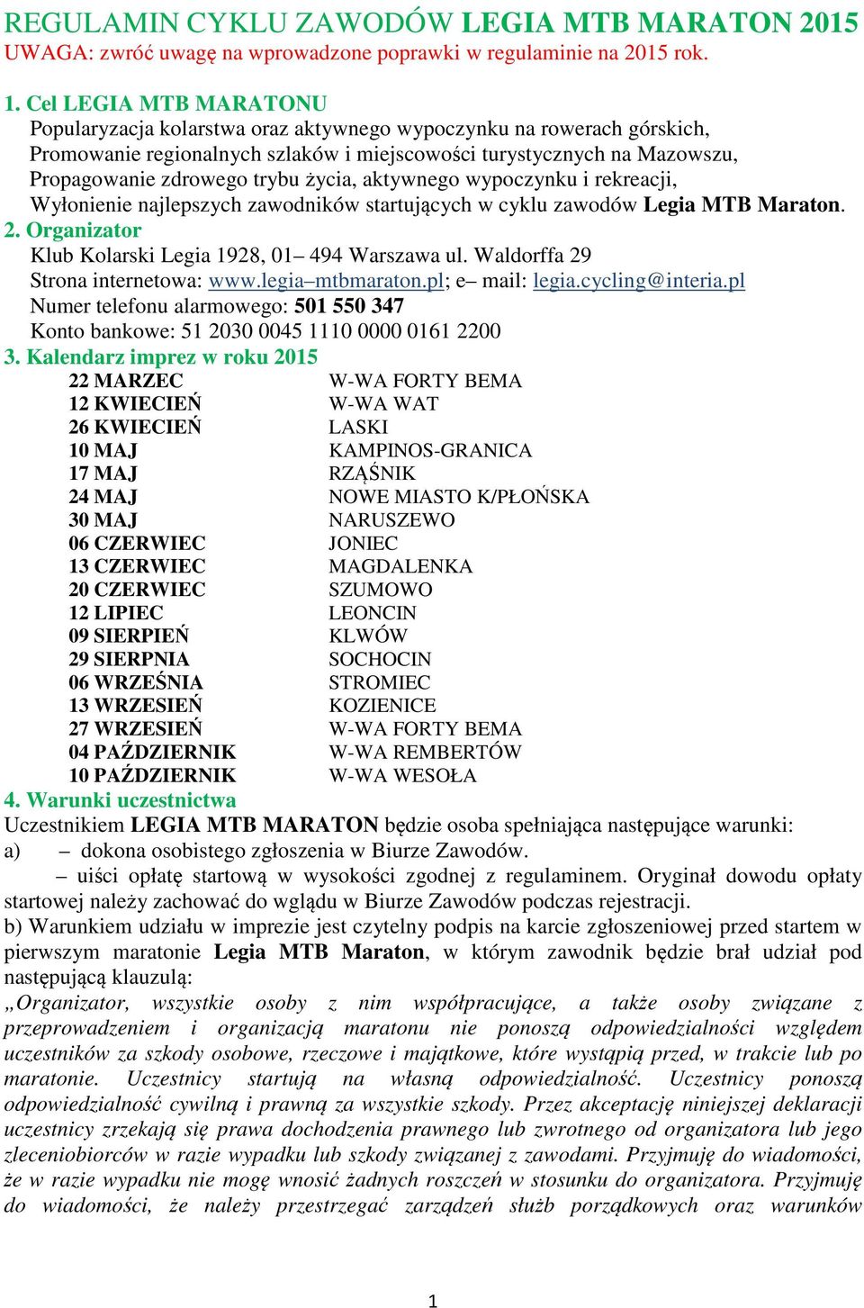 życia, aktywnego wypoczynku i rekreacji, Wyłonienie najlepszych zawodników startujących w cyklu zawodów Legia MTB Maraton. 2. Organizator Klub Kolarski Legia 1928, 01 494 Warszawa ul.