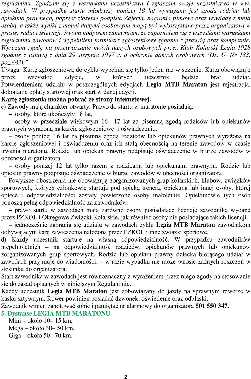 Zdjęcia, nagrania filmowe oraz wywiady z moją osobą, a także wyniki z moimi danymi osobowymi mogą być wykorzystane przez organizatora w prasie, radiu i telewizji.