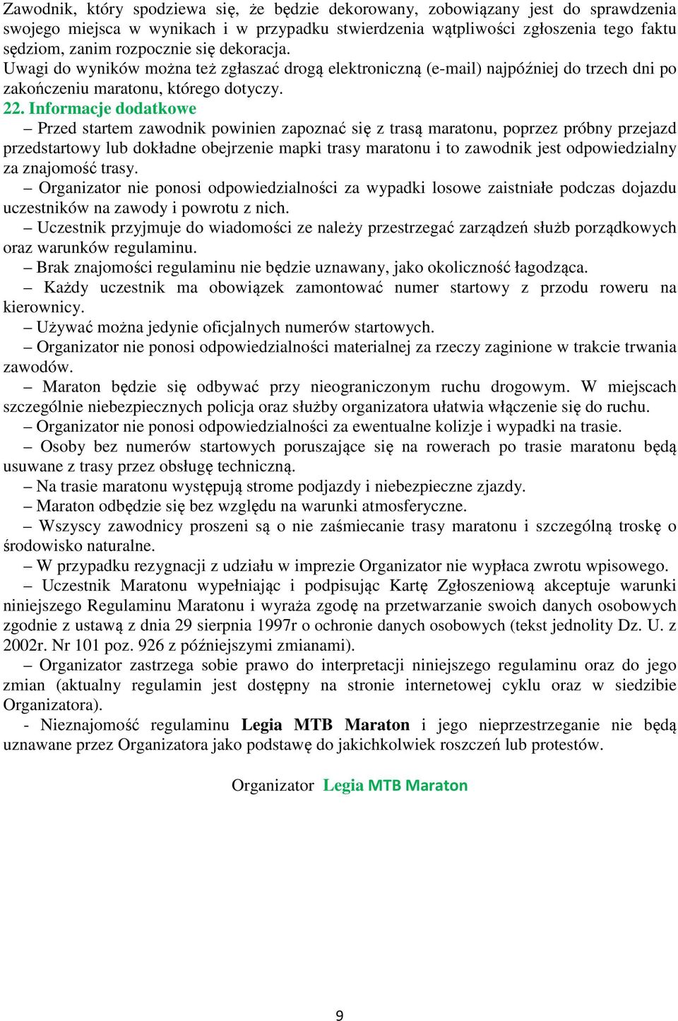 Informacje dodatkowe Przed startem zawodnik powinien zapoznać się z trasą maratonu, poprzez próbny przejazd przedstartowy lub dokładne obejrzenie mapki trasy maratonu i to zawodnik jest