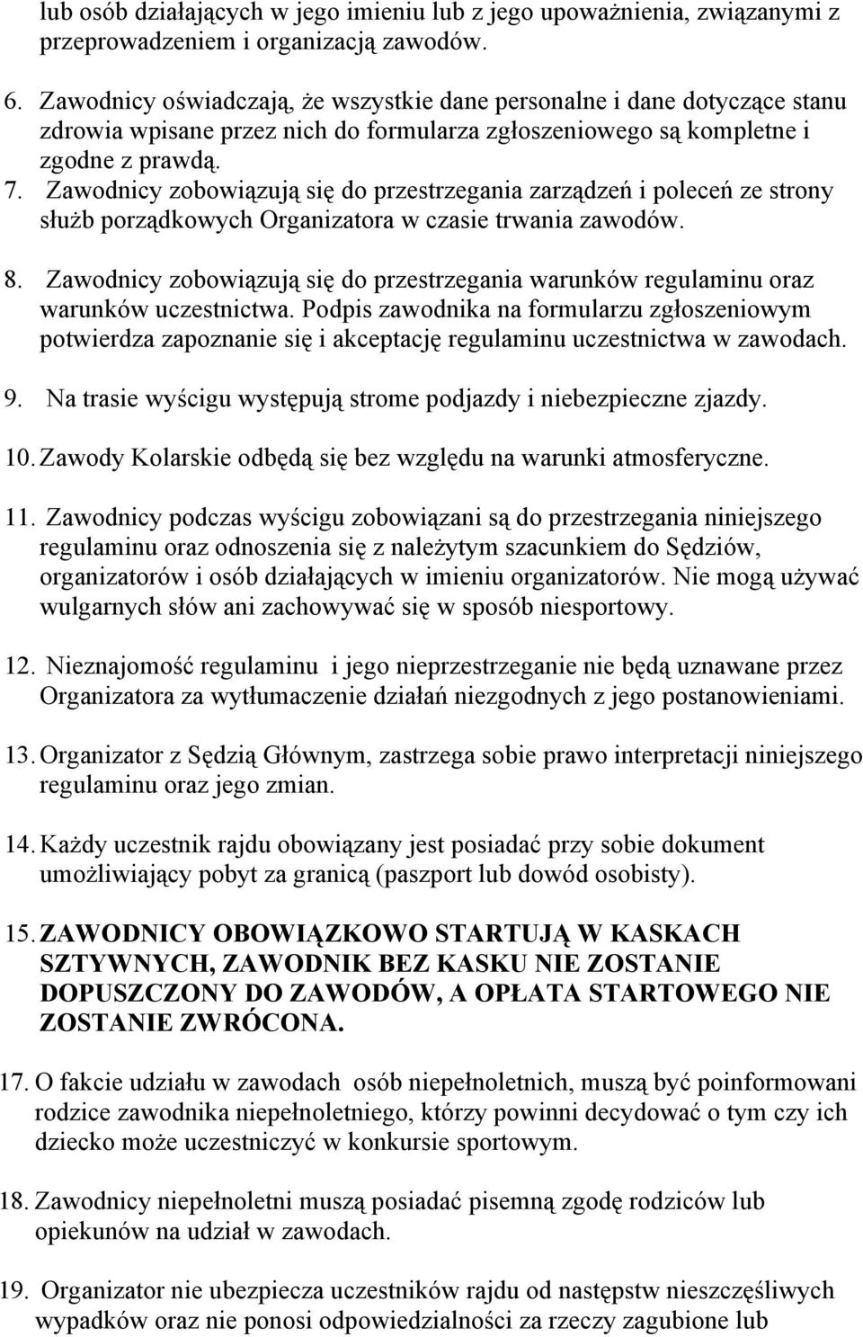 Zawodnicy zobowiązują się do przestrzegania zarządzeń i poleceń ze strony służb porządkowych Organizatora w czasie trwania zawodów. 8.