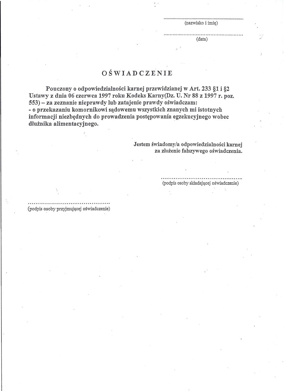 553) za zeznanie nieprawdy lub zatajenie prawdy oświadczam: o przekazaniu komornikowi sądowemu wszystkich znanych mi istotnych informacji