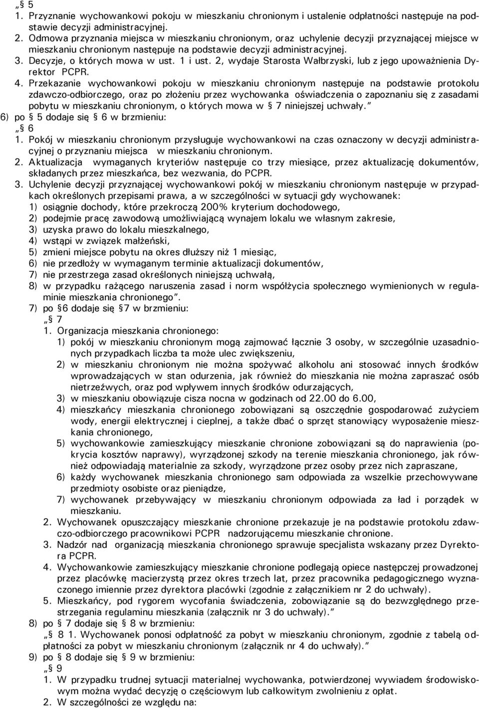 Decyzje, o których mowa w ust. 1 i ust. 2, wydaje Starosta Wałbrzyski, lub z jego upoważnienia Dyrektor PCPR. 4.