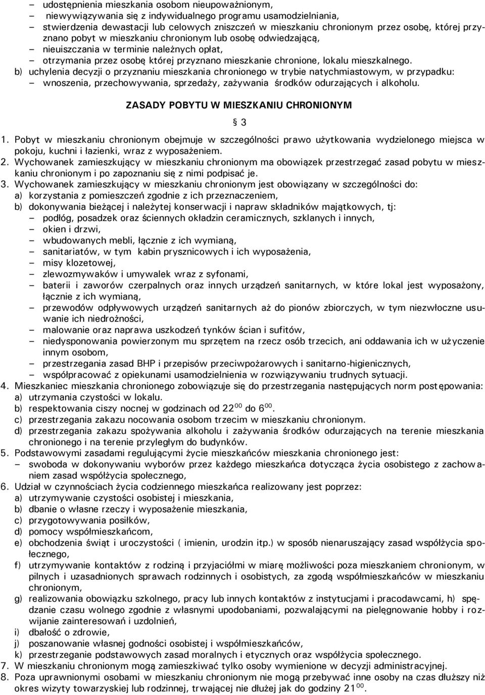 b) uchylenia decyzji o przyznaniu mieszkania chronionego w trybie natychmiastowym, w przypadku: wnoszenia, przechowywania, sprzedaży, zażywania środków odurzających i alkoholu.