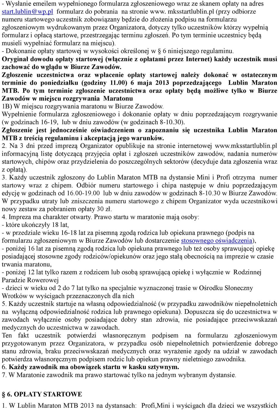 opłacą startowe, przestrzegając terminu zgłoszeń. Po tym terminie uczestnicy będą musieli wypełniać formularz na miejscu).