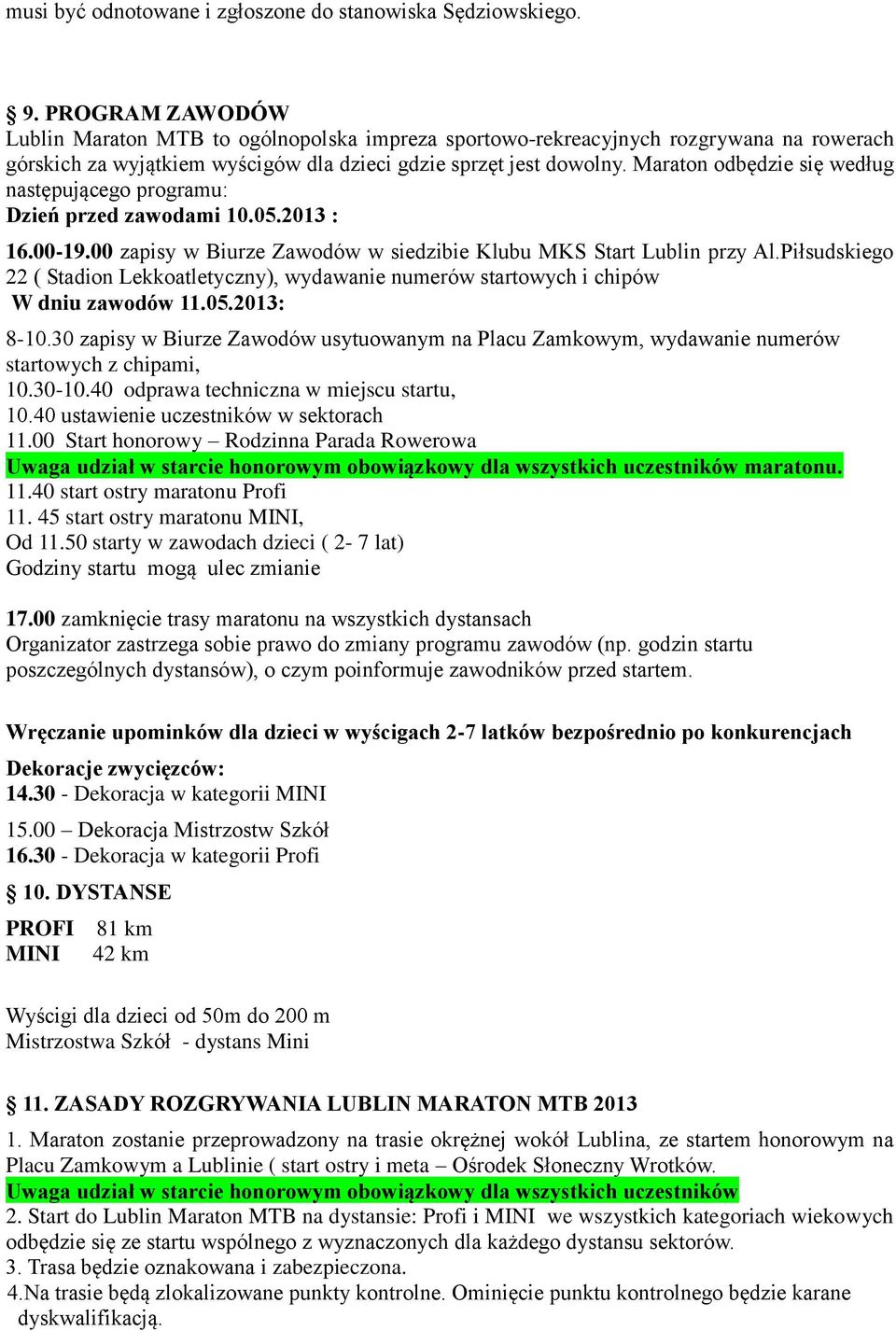 Maraton odbędzie się według następującego programu: Dzień przed zawodami 10.05.2013 : 16.00-19.00 zapisy w Biurze Zawodów w siedzibie Klubu MKS Start Lublin przy Al.