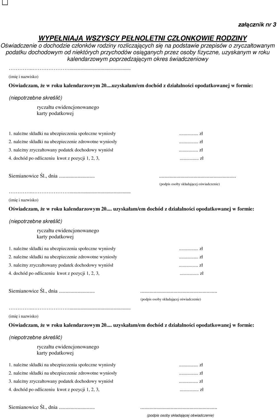 ..uzyskałam/em dochód z działalności opodatkowanej w formie: (niepotrzebne skreślić) ryczałtu ewidencjonowanego karty podatkowej 1. należne składki na ubezpieczenia społeczne wyniosły... zł 2.