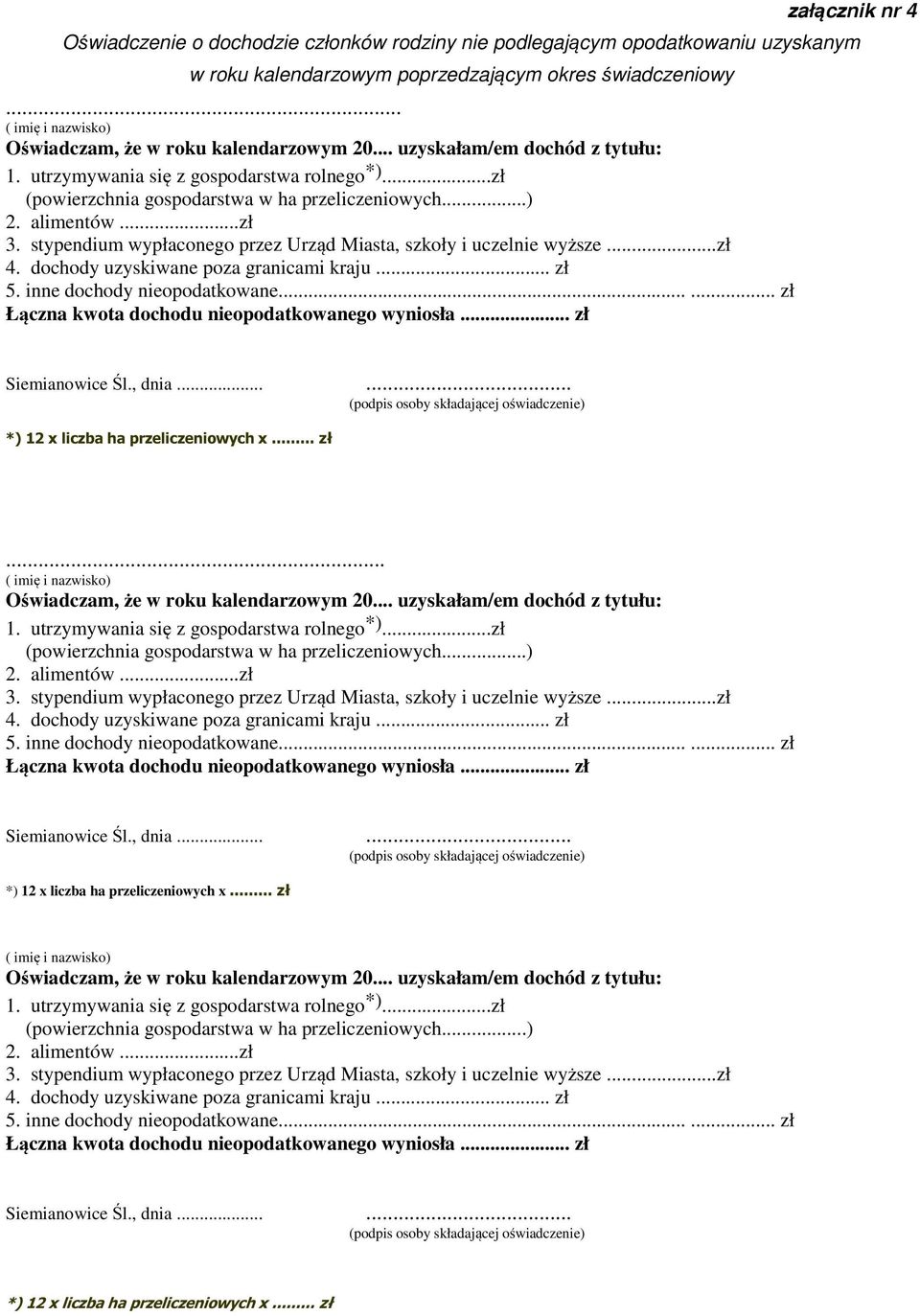 alimentów...zł 3. stypendium wypłaconego przez Urząd Miasta, szkoły i uczelnie wyższe...zł 4. dochody uzyskiwane poza granicami kraju... zł 5. inne dochody nieopodatkowane.