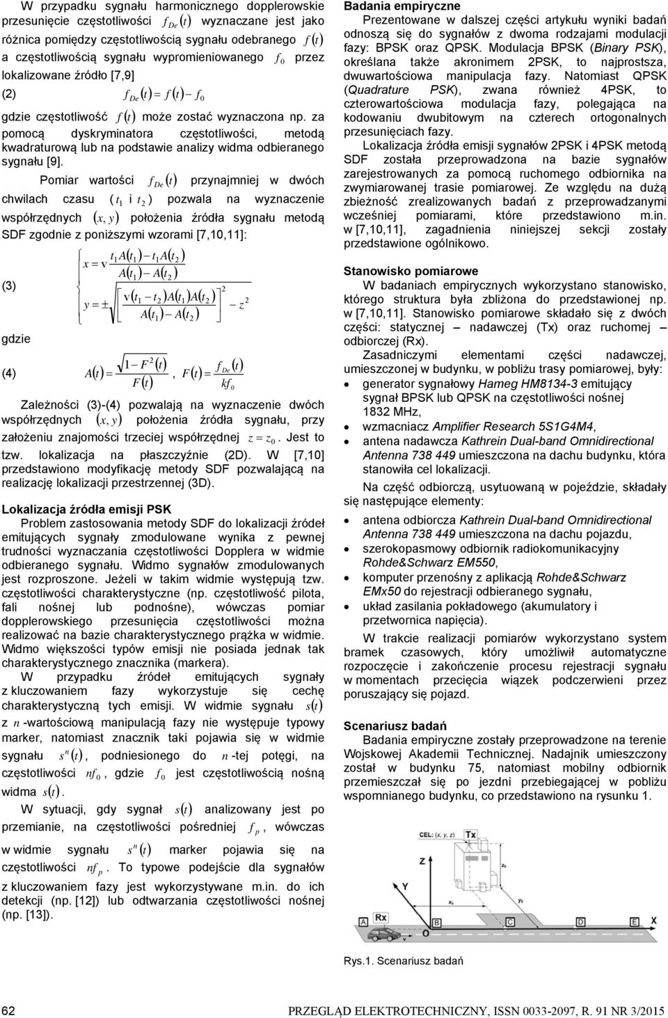 Pomiar warości f De przynajmniej w dwóch chwilach czasu ( 1 i ) pozwala na wyznaczenie współrzędnych x, y położenia źródła sygnału meodą SDF zgodnie z poniższymi wzorami [7,1,11]: (3) gdzie 1A x v A