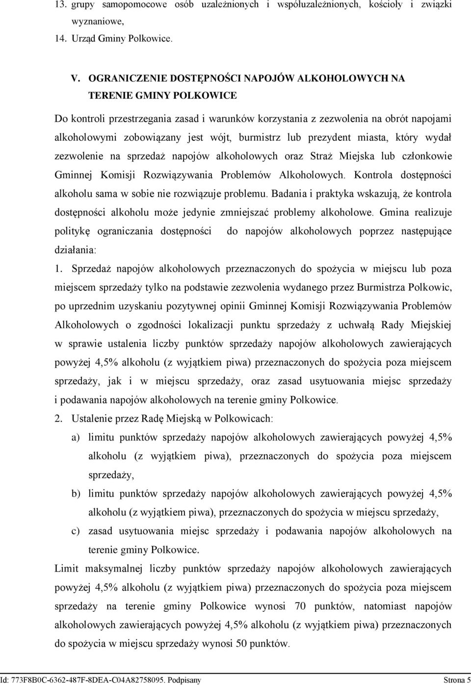 burmistrz lub prezydent miasta, który wydał zezwolenie na sprzedaż napojów alkoholowych oraz Straż Miejska lub członkowie Gminnej Komisji Rozwiązywania Problemów Alkoholowych.