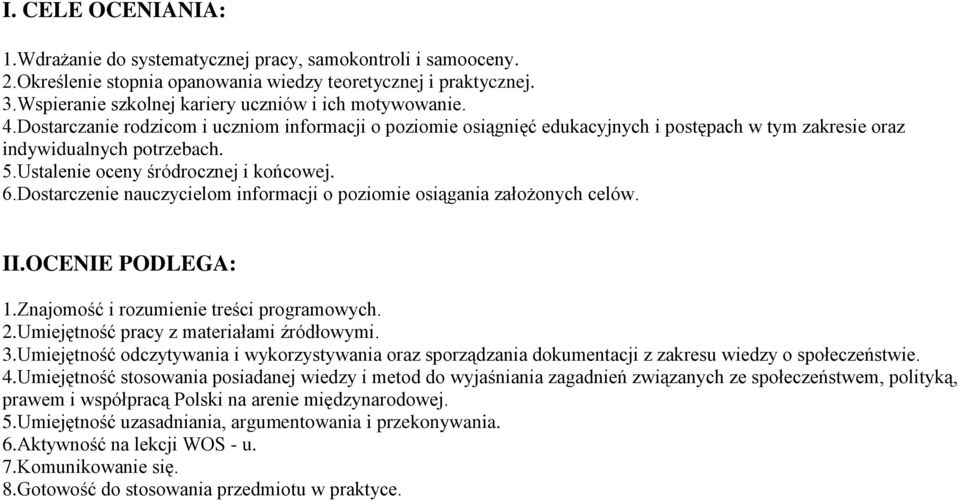 Ustalenie oceny śródrocznej i końcowej. 6.Dostarczenie nauczycielom informacji o poziomie osiągania założonych celów. II.OCENIE PODLEGA: 1.Znajomość i rozumienie treści programowych. 2.