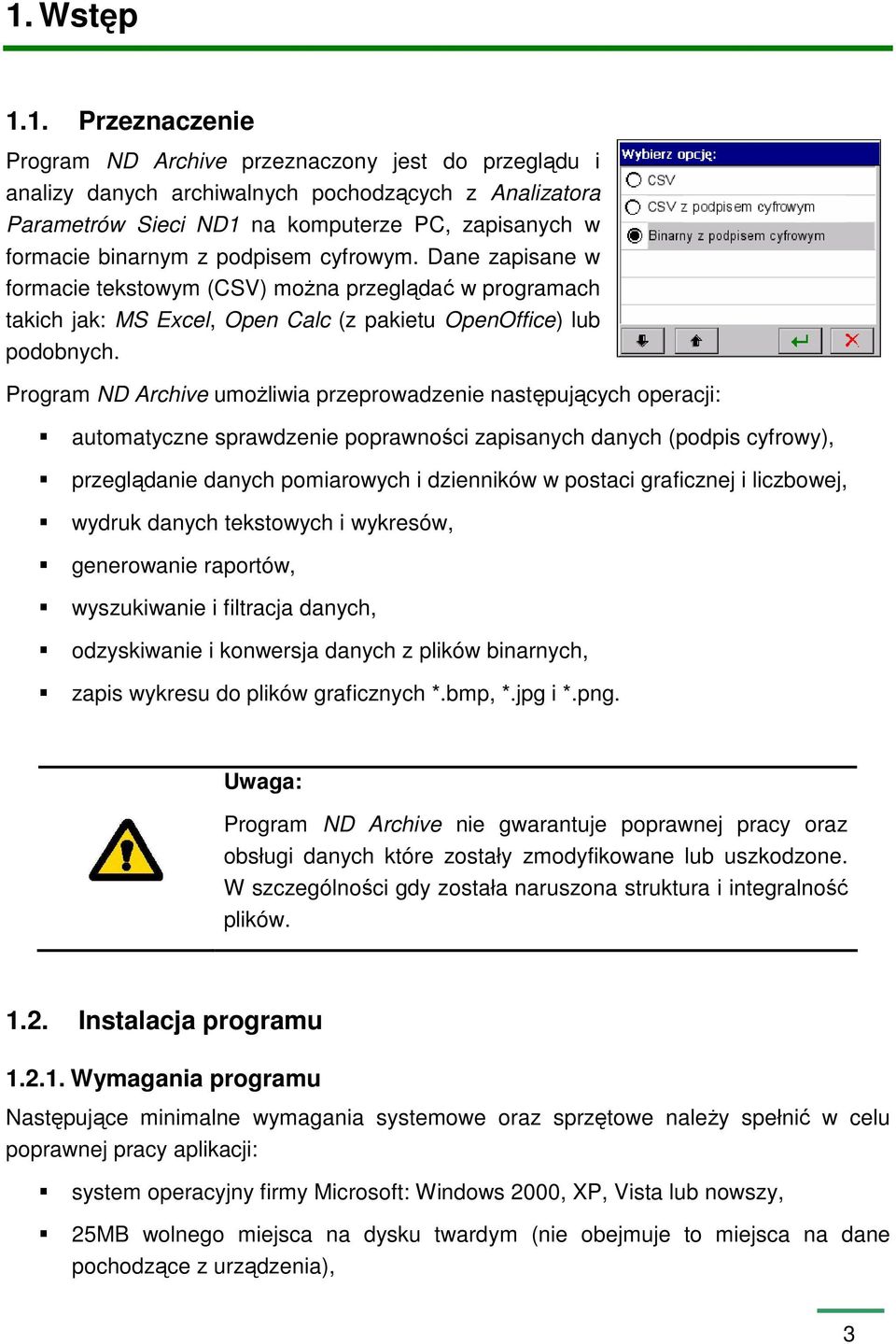 Program ND Archive umoŝliwia przeprowadzenie następujących operacji: automatyczne sprawdzenie poprawności zapisanych danych (podpis cyfrowy), przeglądanie danych pomiarowych i dzienników w postaci