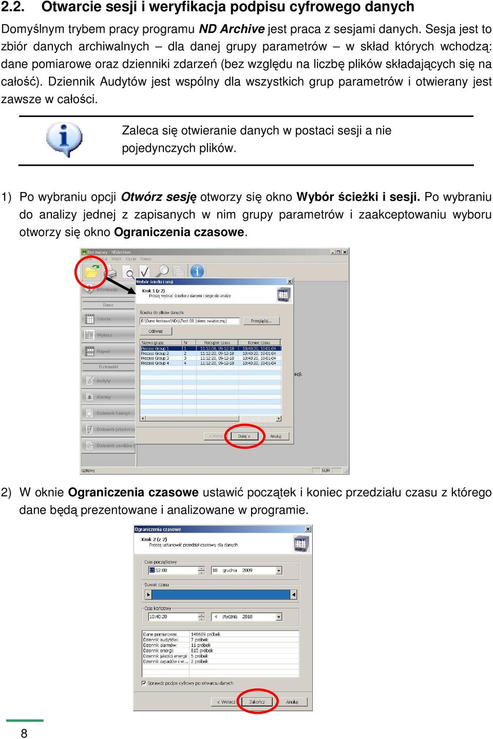 Dziennik Audytów jest wspólny dla wszystkich grup parametrów i otwierany jest zawsze w całości. Zaleca się otwieranie danych w postaci sesji a nie pojedynczych plików.