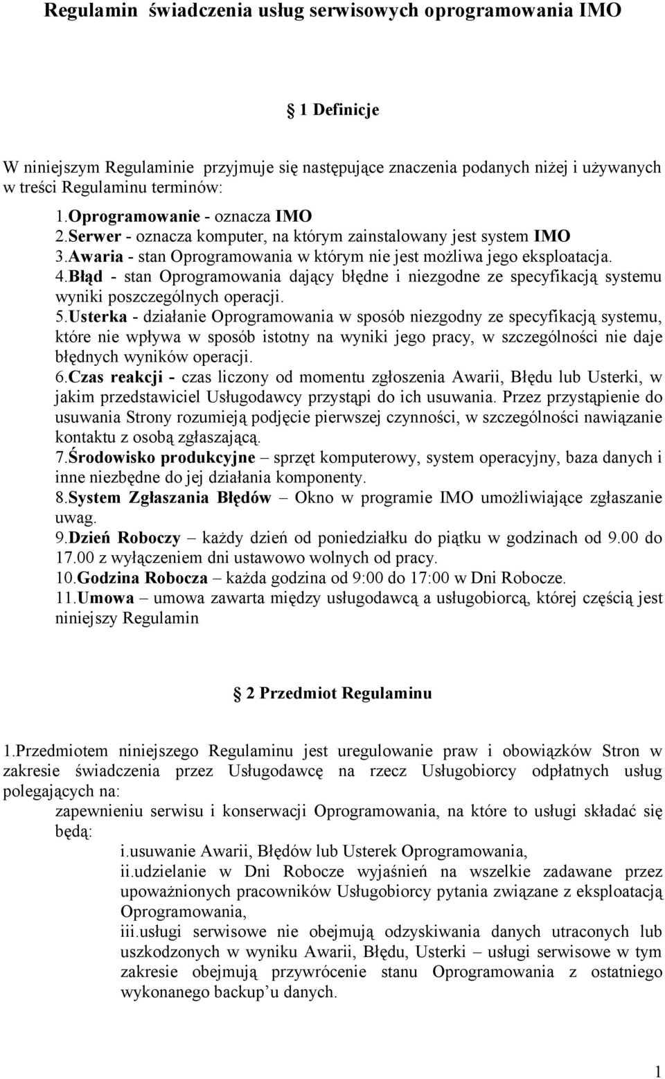 Błąd - stan Oprogramowania dający błędne i niezgodne ze specyfikacją systemu wyniki poszczególnych operacji. 5.