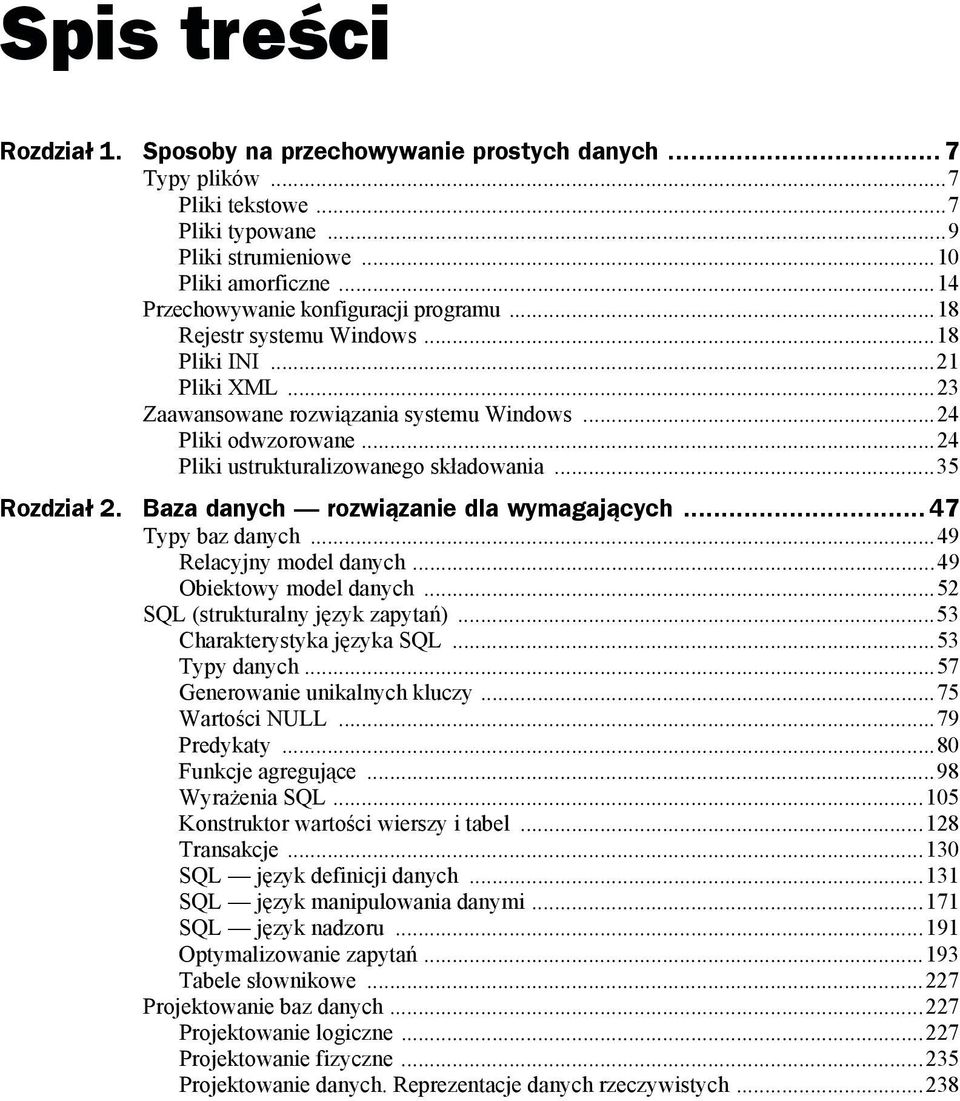 ..24 Pliki ustrukturalizowanego składowania...35 Rozdział 2. Baza danych rozwiązanie dla wymagających... 47 Typy baz danych...49 Relacyjny model danych...49 Obiektowy model danych.