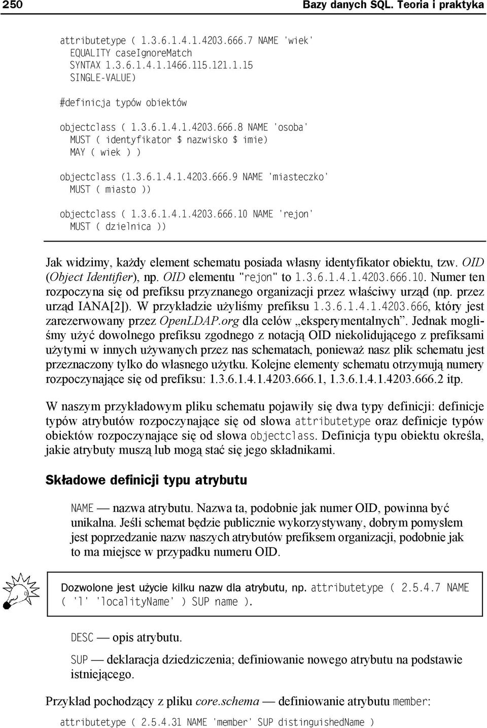 OID (Object Identifier), np. OID elementu "rejon" to 1.3.6.1.4.1.4203.666.10. Numer ten rozpoczyna się od prefiksu przyznanego organizacji przez właściwy urząd (np. przez urząd IANA[2]).