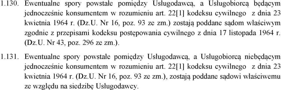 ) zostają poddane sądom właściwym zgodnie z przepisami kodeksu postępowania cywilnego z dnia 17 listopada 1964 r. (Dz.U. Nr 43, poz. 296 ze zm.). 1.131.