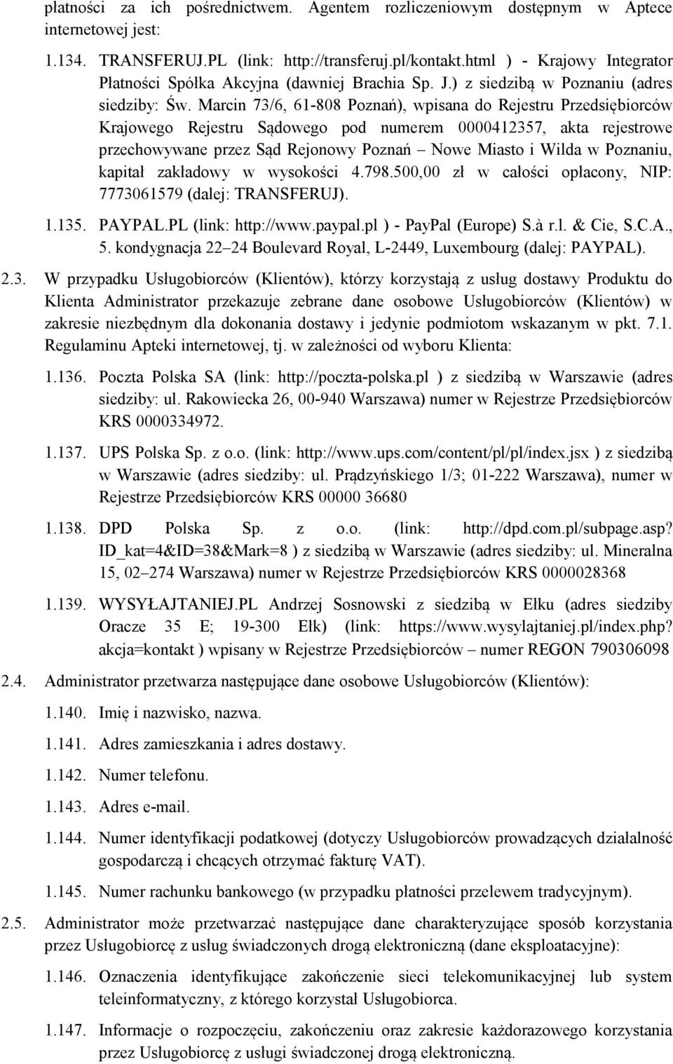 Marcin 73/6, 61-808 Poznań), wpisana do Rejestru Przedsiębiorców Krajowego Rejestru Sądowego pod numerem 0000412357, akta rejestrowe przechowywane przez Sąd Rejonowy Poznań Nowe Miasto i Wilda w