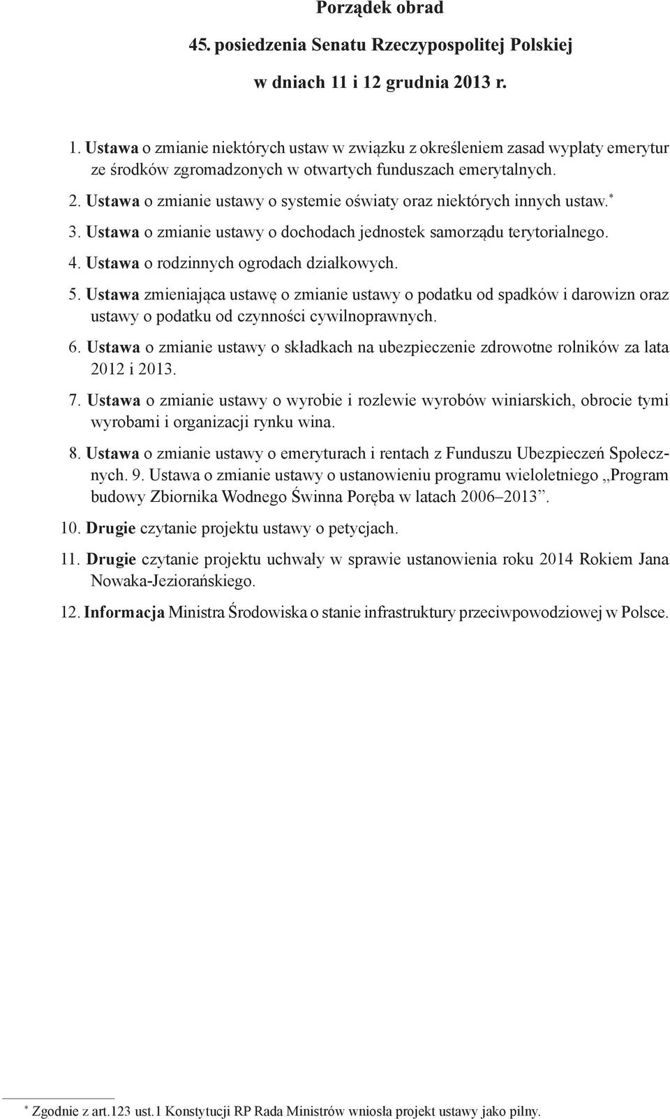 Ustawa zmieniająca ustawę o zmianie ustawy o podatku od spadków i darowizn oraz ustawy o podatku od czynności cywilnoprawnych. 6.