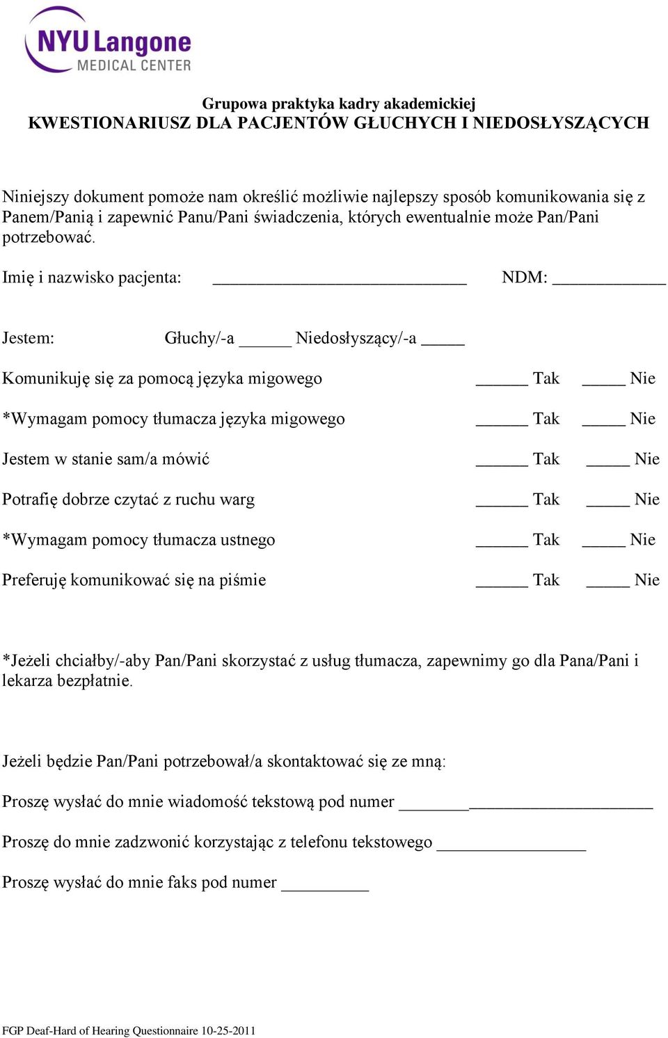 Imię i nazwisko pacjenta: NDM: Jestem: Głuchy/-a Niedosłyszący/-a Komunikuję się za pomocą języka migowego Tak Nie *Wymagam pomocy tłumacza języka migowego Tak Nie Jestem w stanie sam/a mówić Tak Nie