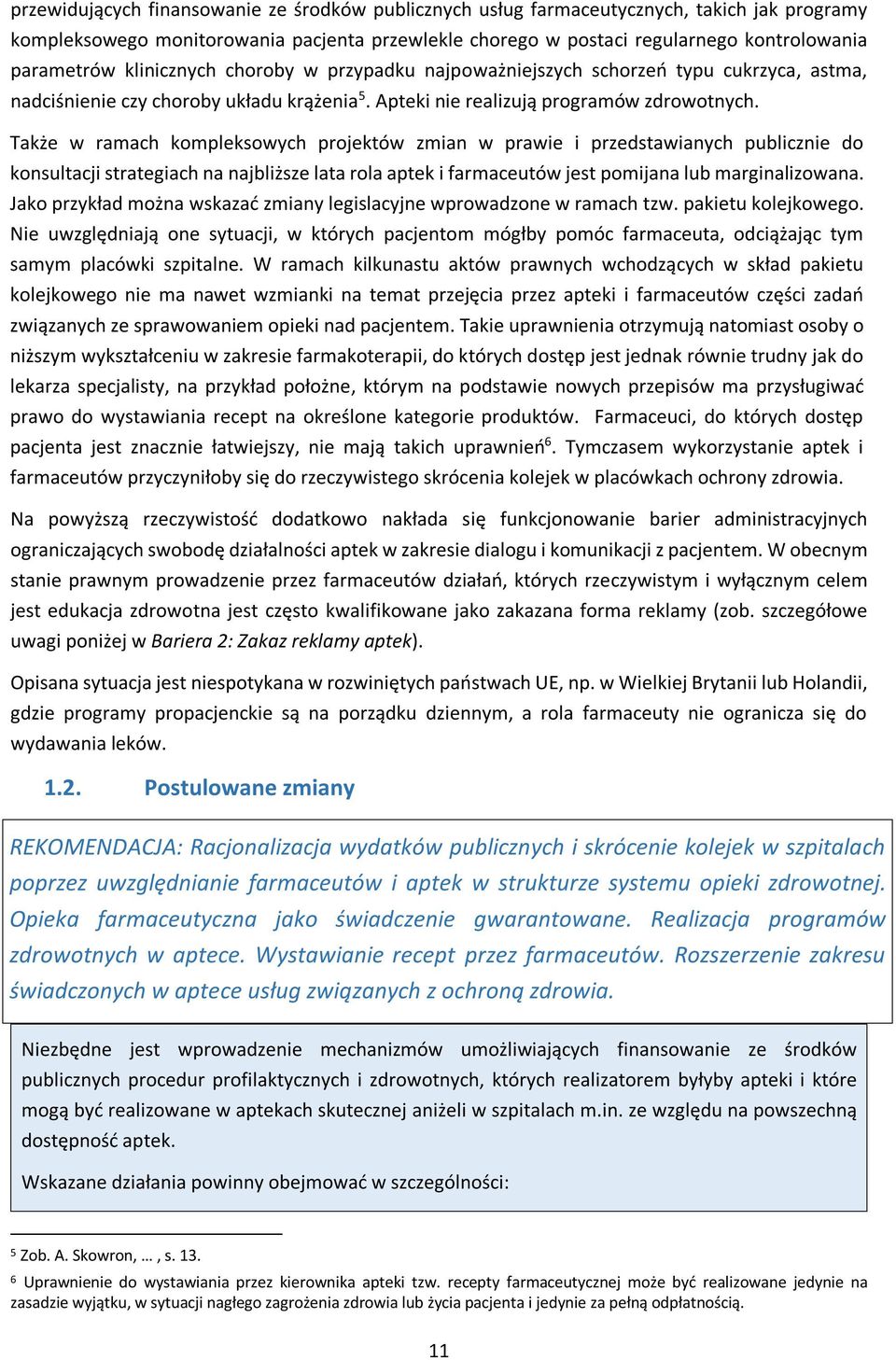 Także w ramach kompleksowych projektów zmian w prawie i przedstawianych publicznie do konsultacji strategiach na najbliższe lata rola aptek i farmaceutów jest pomijana lub marginalizowana.