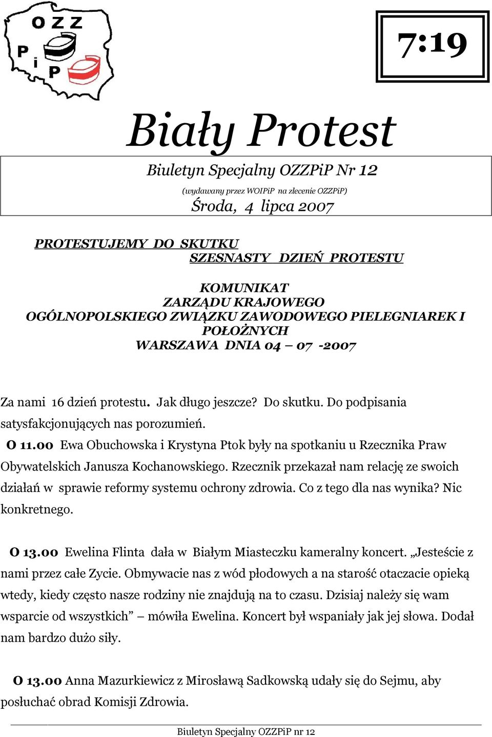 00 Ewa Obuchowska i Krystyna Ptok były na spotkaniu u Rzecznika Praw Obywatelskich Janusza Kochanowskiego. Rzecznik przekazał nam relację ze swoich działań w sprawie reformy systemu ochrony zdrowia.