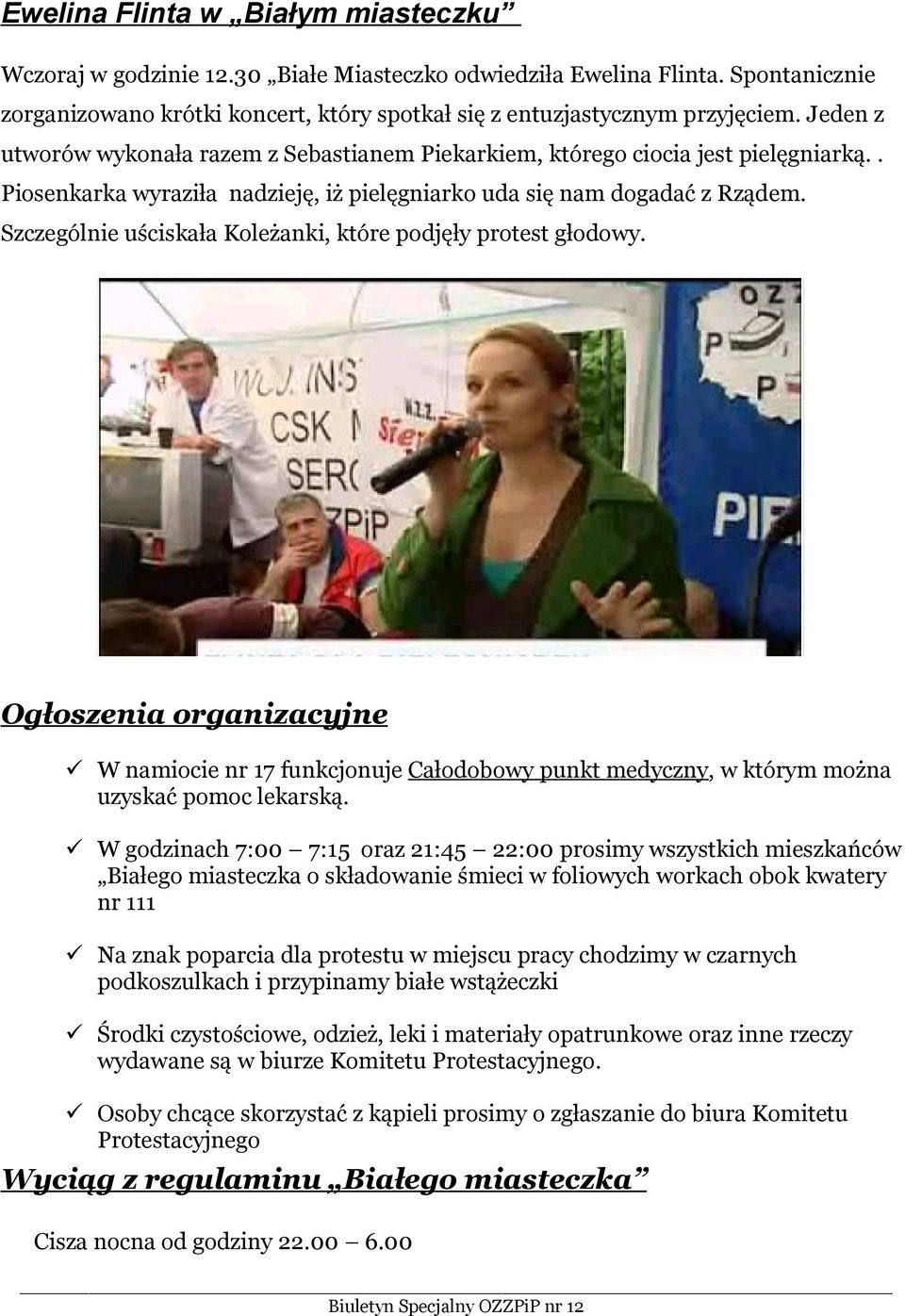 Szczególnie uściskała Koleżanki, które podjęły protest głodowy. Ogłoszenia organizacyjne W namiocie nr 17 funkcjonuje Całodobowy punkt medyczny, w którym można uzyskać pomoc lekarską.