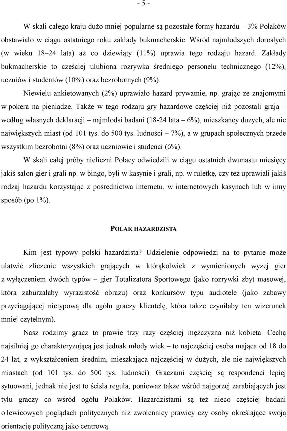 Zakłady bukmacherskie to częściej ulubiona rozrywka średniego personelu technicznego (12%), uczniów i studentów (10%) oraz bezrobotnych (9%).