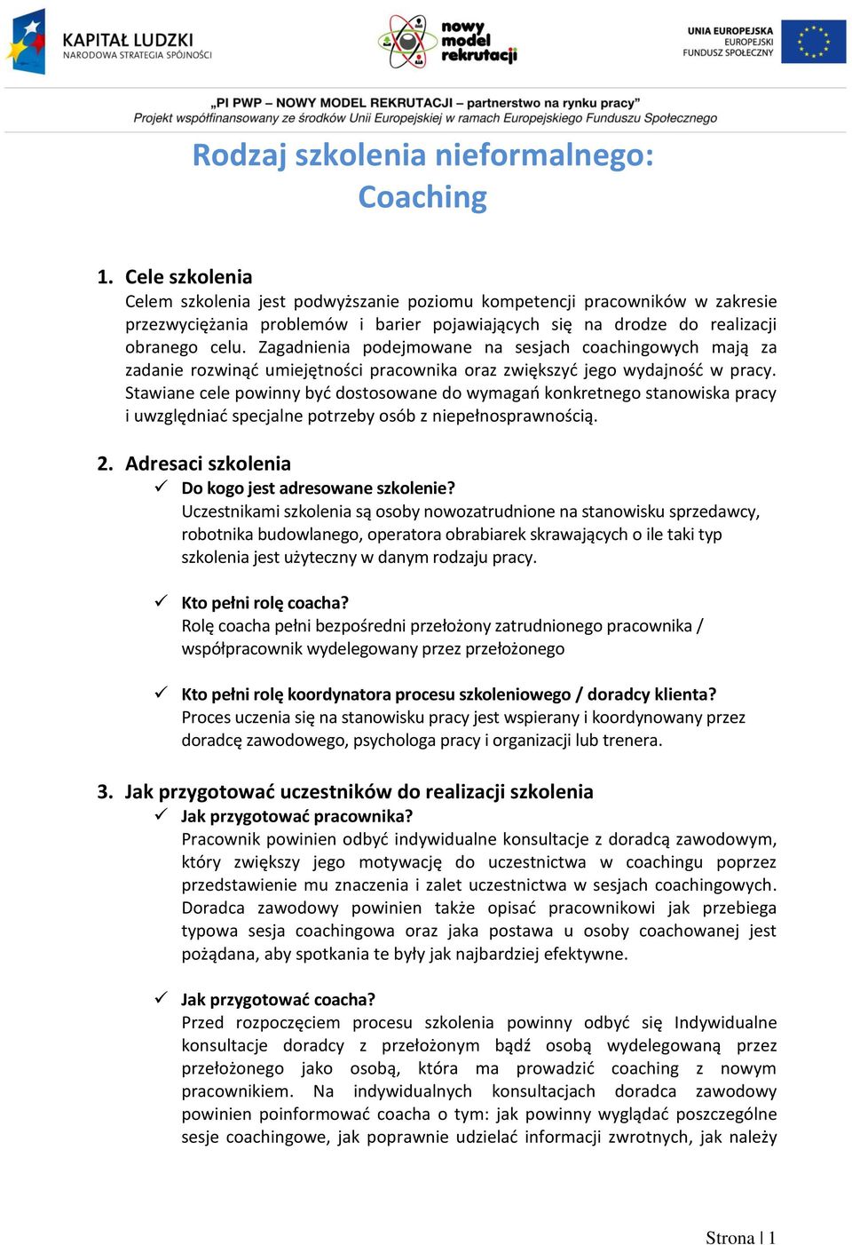 Zagadnienia pdejmwane na sesjach cachingwych mają za zadanie rzwinąć umiejętnści pracwnika raz zwiększyć jeg wydajnść w pracy.