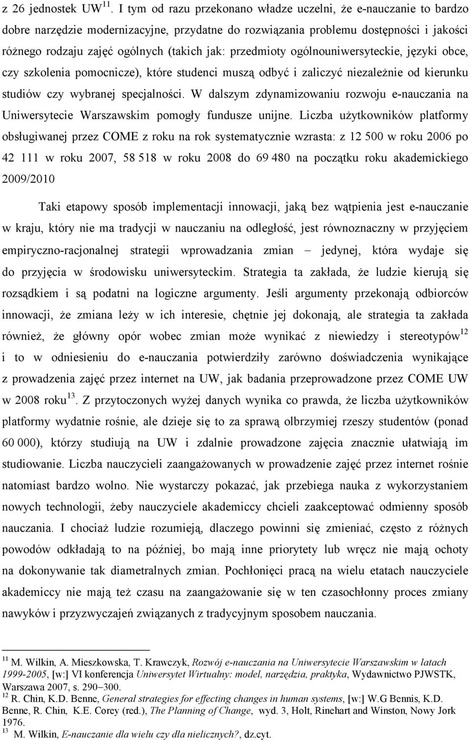 przedmioty ogólnouniwersyteckie, języki obce, czy szkolenia pomocnicze), które studenci muszą odbyć i zaliczyć niezaleŝnie od kierunku studiów czy wybranej specjalności.