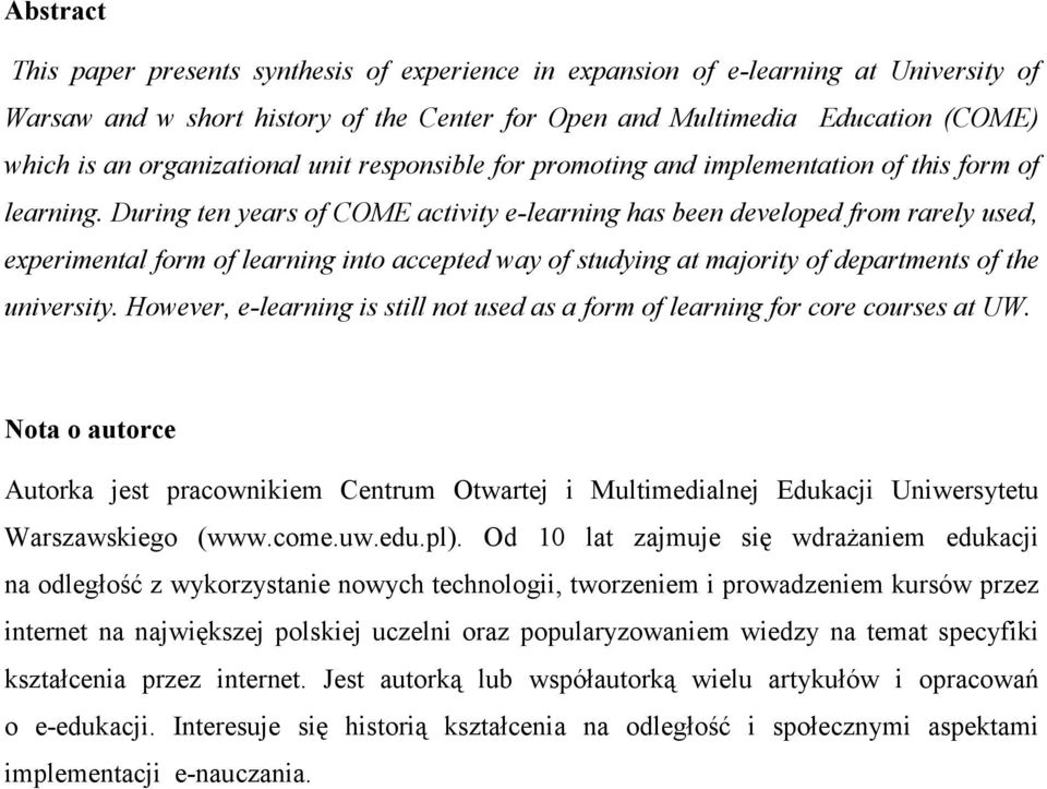 During ten years of COME activity e-learning has been developed from rarely used, experimental form of learning into accepted way of studying at majority of departments of the university.