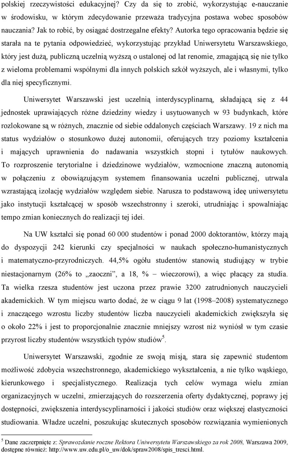 Autorka tego opracowania będzie się starała na te pytania odpowiedzieć, wykorzystując przykład Uniwersytetu Warszawskiego, który jest duŝą, publiczną uczelnią wyŝszą o ustalonej od lat renomie,