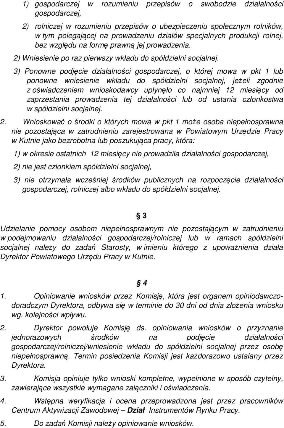 3) Ponowne podjęcie działalności gospodarczej, o której mowa w pkt 1 lub ponowne wniesienie wkładu do spółdzielni socjalnej, jeżeli zgodnie z oświadczeniem wnioskodawcy upłynęło co najmniej 12