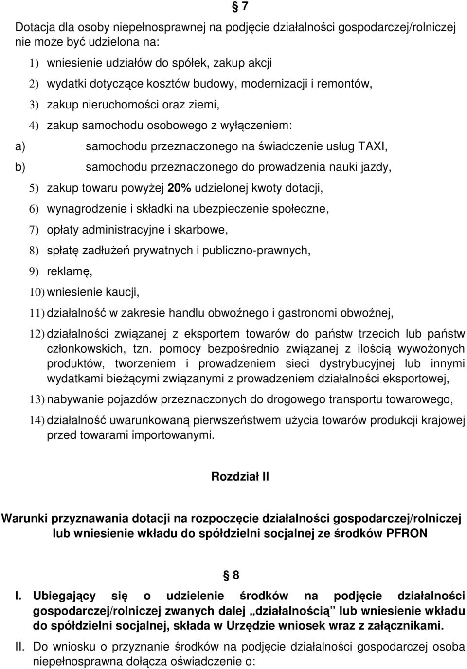 prowadzenia nauki jazdy, 5) zakup towaru powyżej 20% udzielonej kwoty dotacji, 6) wynagrodzenie i składki na ubezpieczenie społeczne, 7) opłaty administracyjne i skarbowe, 8) spłatę zadłużeń