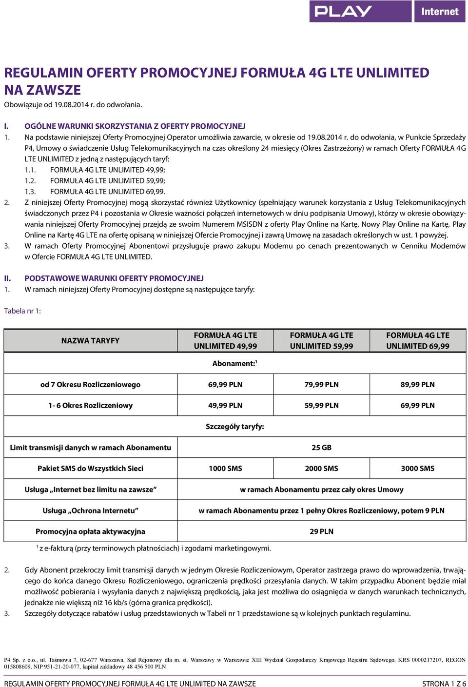 do odwołania, w Punkcie Sprzedaży P4, Umowy o świadczenie Usług Telekomunikacyjnych na czas określony 24 miesięcy (Okres Zastrzeżony) w ramach Oferty FORMUŁA 4G LTE UNLIMITED z jedną z następujących