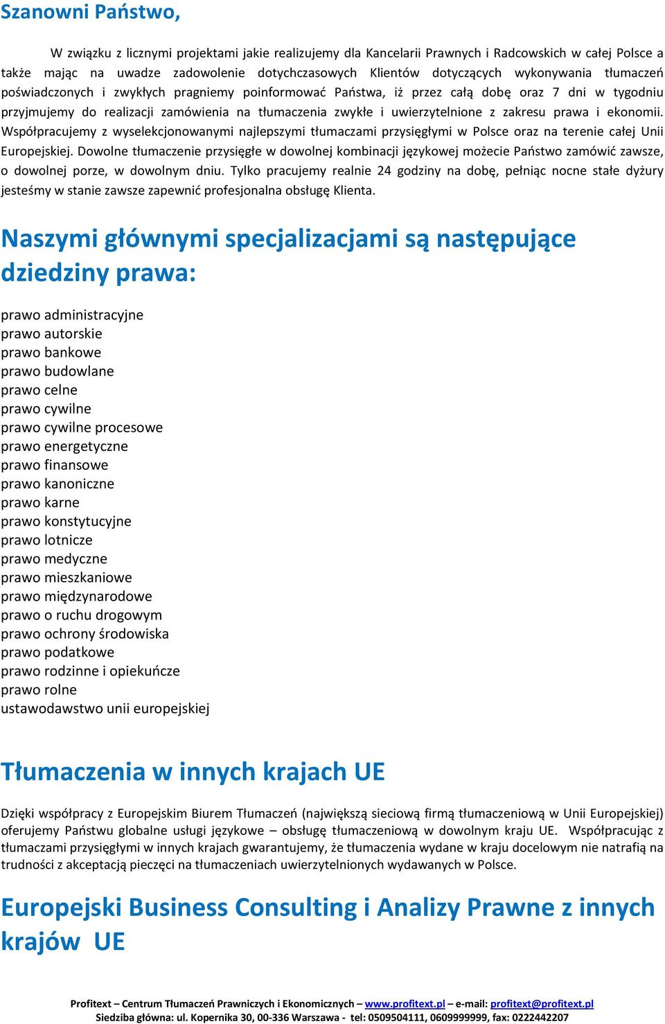 zakresu prawa i ekonomii. Współpracujemy z wyselekcjonowanymi najlepszymi tłumaczami przysięgłymi w Polsce oraz na terenie całej Unii Europejskiej.