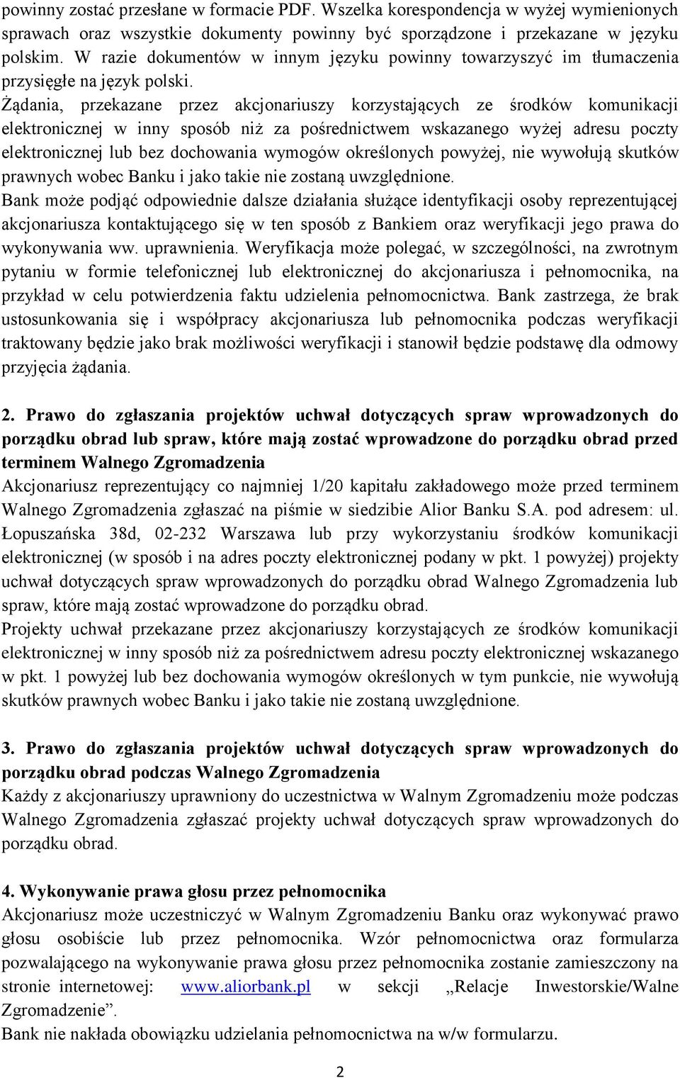 Żądania, przekazane przez akcjonariuszy korzystających ze środków komunikacji elektronicznej w inny sposób niż za pośrednictwem wskazanego wyżej adresu poczty elektronicznej lub bez dochowania