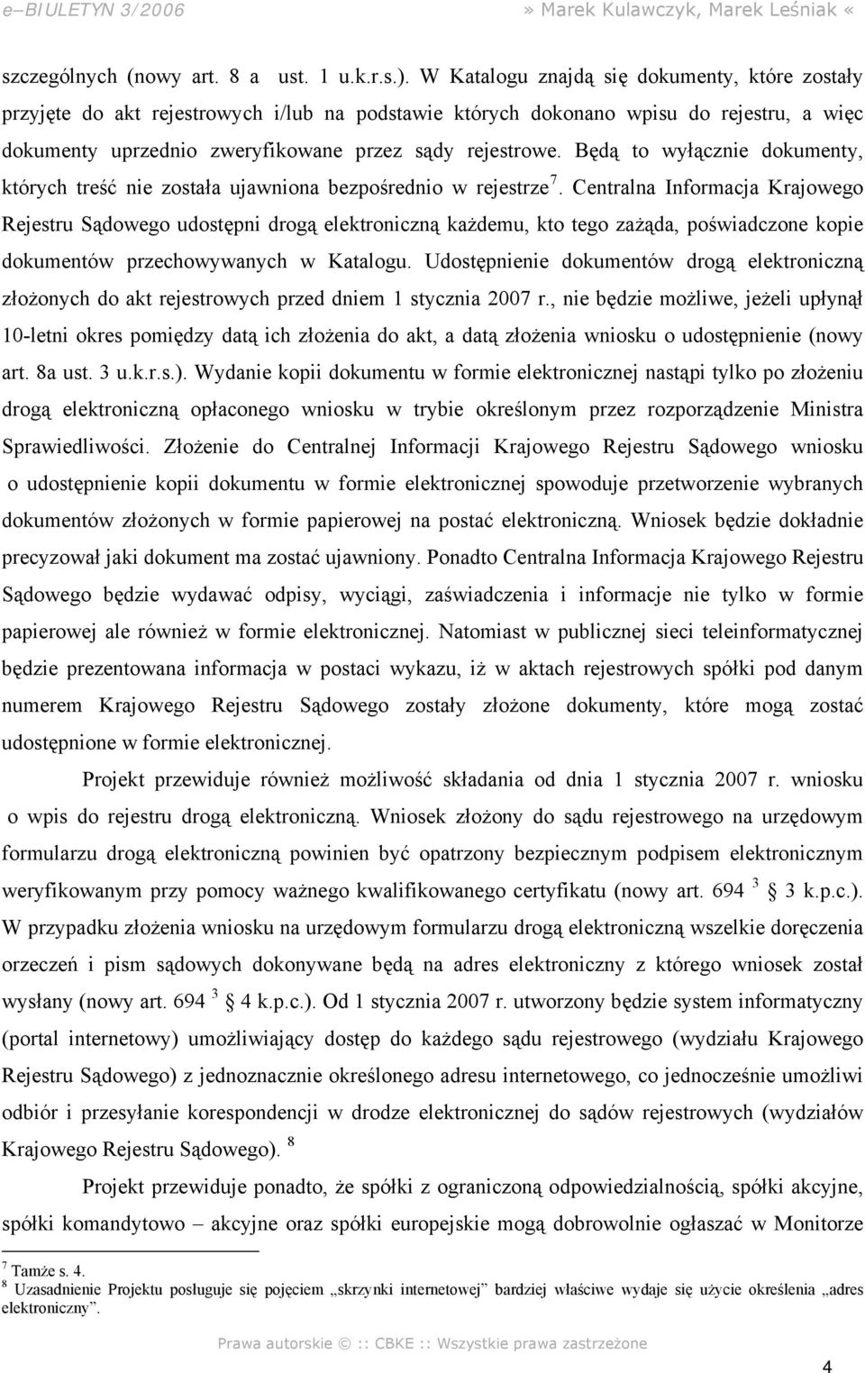 Będą to wyłącznie dokumenty, których treść nie została ujawniona bezpośrednio w rejestrze 7.