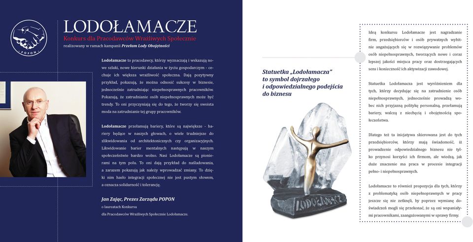 Dają pozytywny przykład, pokazują, że można odnosić sukcesy w biznesie, jednocześnie zatrudniając niepełnosprawnych pracowników. Pokazują, że zatrudnianie osób niepełnosprawnych może być trendy.