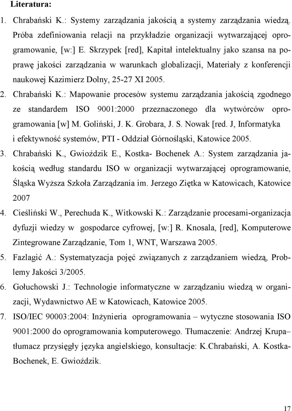 : Mapowanie procesów systemu zarządzania jakością zgodnego ze standardem ISO 9001:2000 przeznaczonego dla wytwórców oprogramowania [w] M. Goliński, J. K. Grobara, J. S. Nowak [red.