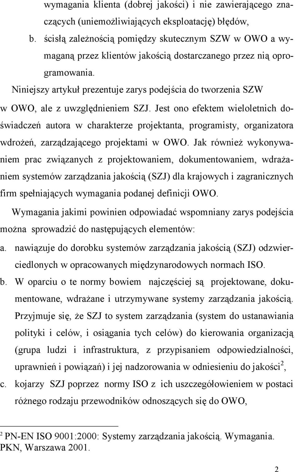 Niniejszy artykuł prezentuje zarys podejścia do tworzenia SZW w OWO, ale z uwzględnieniem SZJ.