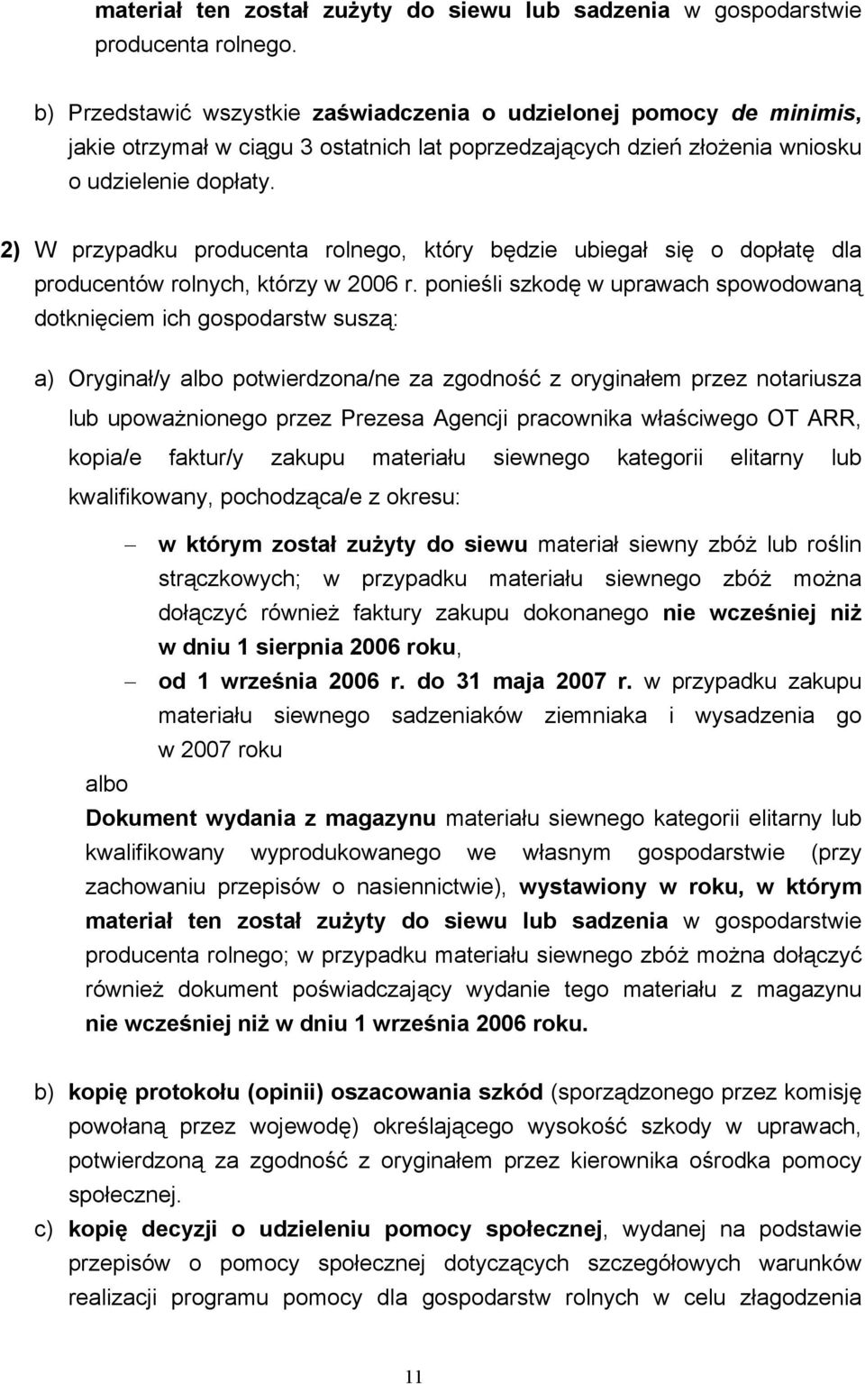 2) W przypadku producenta rolnego, który będzie ubiegał się o dopłatę dla producentów rolnych, którzy w 2006 r.