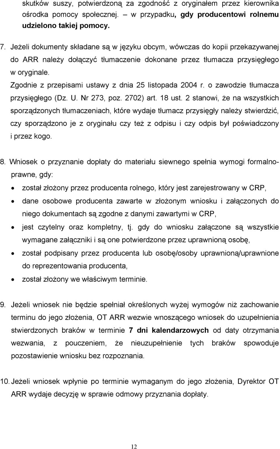 Zgodnie z przepisami ustawy z dnia 25 listopada 2004 r. o zawodzie tłumacza przysięgłego (Dz. U. Nr 273, poz. 2702) art. 18 ust.