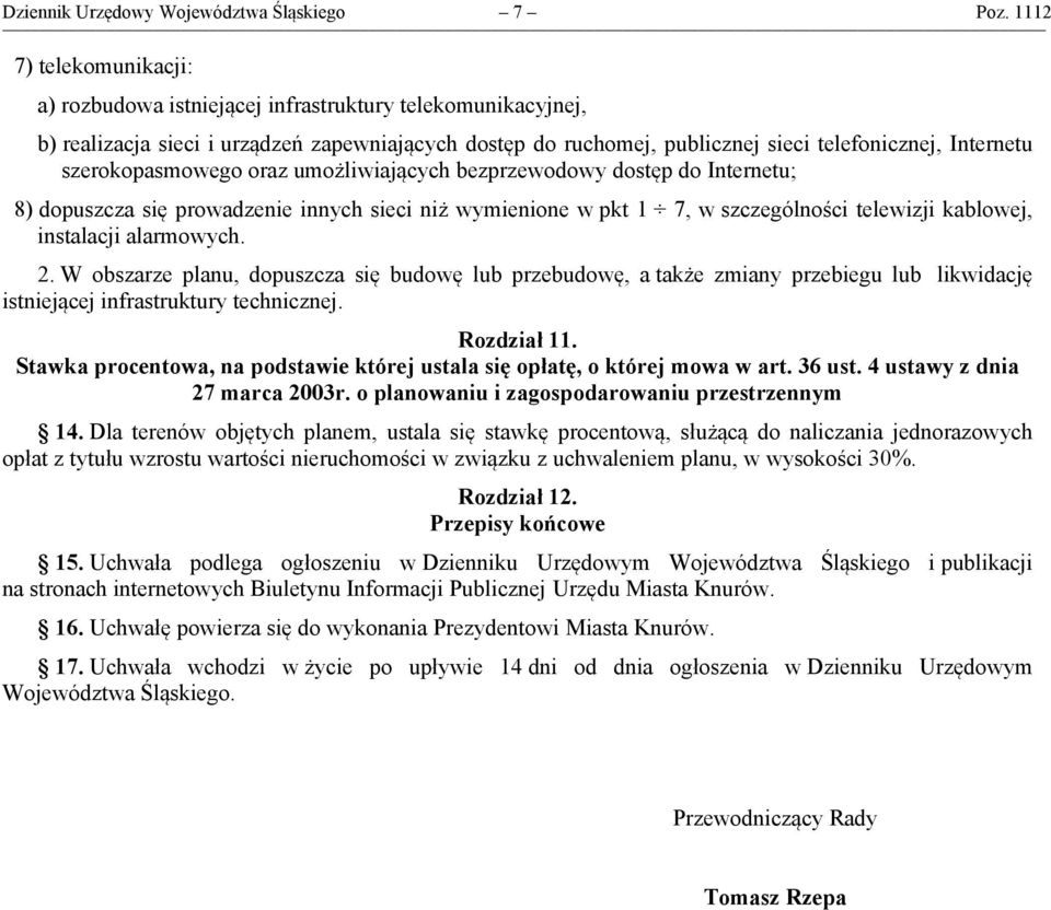 szerokopasmowego oraz umożliwiających bezprzewodowy dostęp do Internetu; 8) dopuszcza się prowadzenie innych sieci niż wymienione w pkt 1 7, w szczególności telewizji kablowej, instalacji alarmowych.