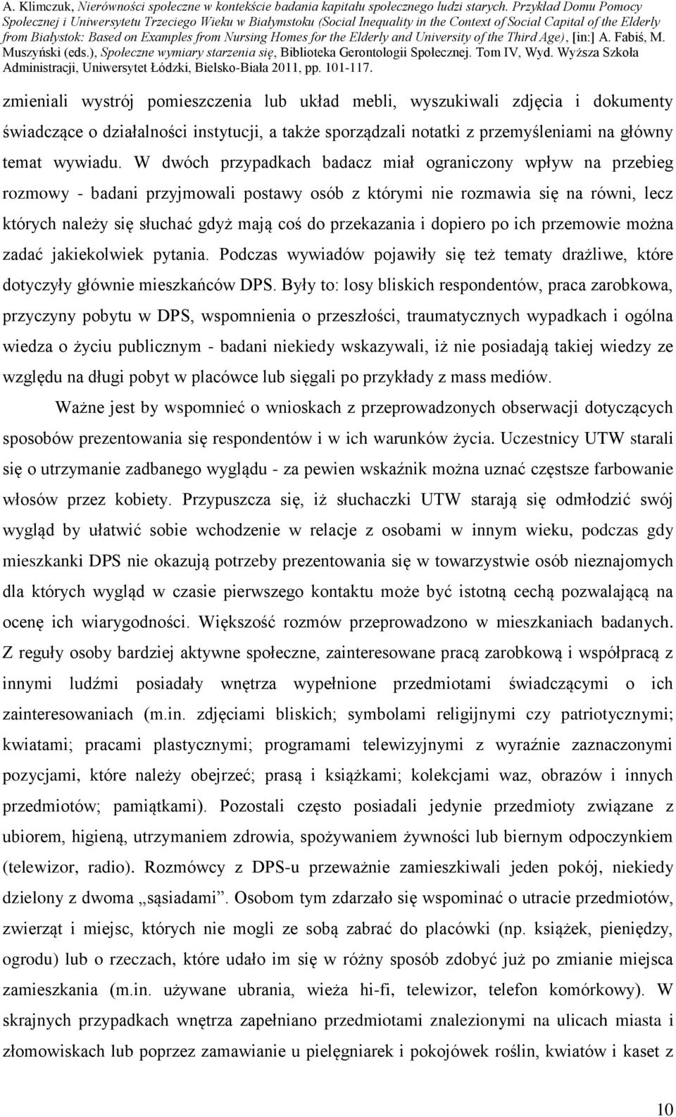 przekazania i dopiero po ich przemowie można zadać jakiekolwiek pytania. Podczas wywiadów pojawiły się też tematy drażliwe, które dotyczyły głównie mieszkańców DPS.