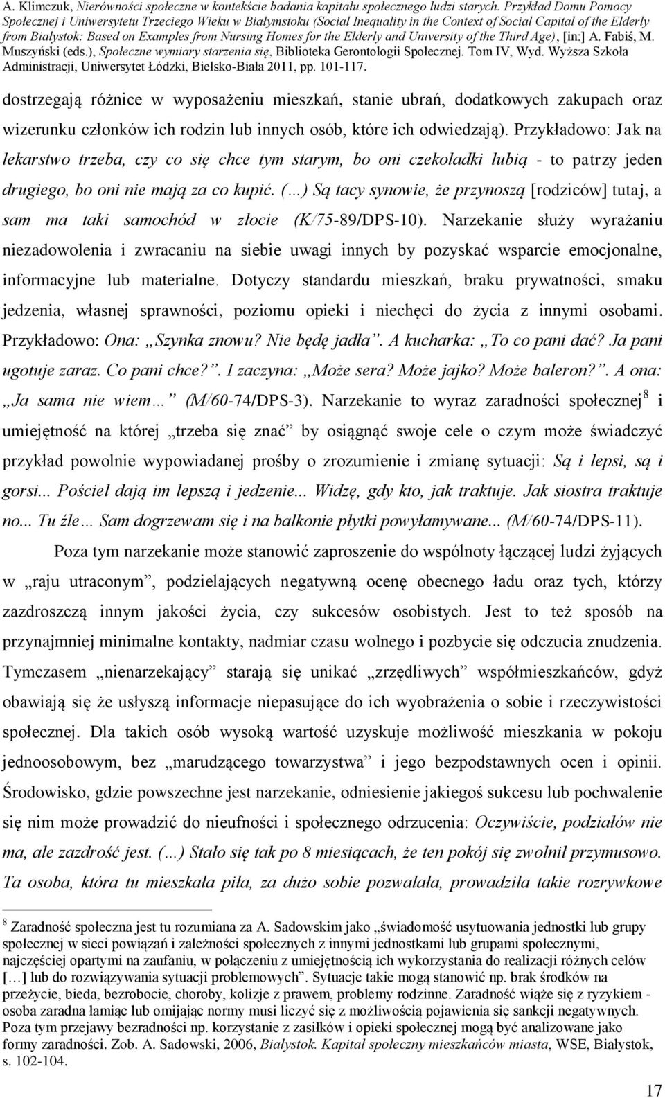 ( ) Są tacy synowie, że przynoszą [rodziców] tutaj, a sam ma taki samochód w złocie (K/75-89/DPS-10).