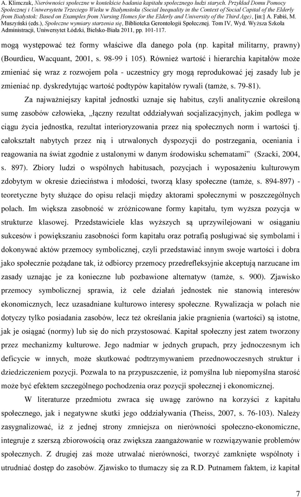 dyskredytując wartość podtypów kapitałów rywali (tamże, s. 79-81).