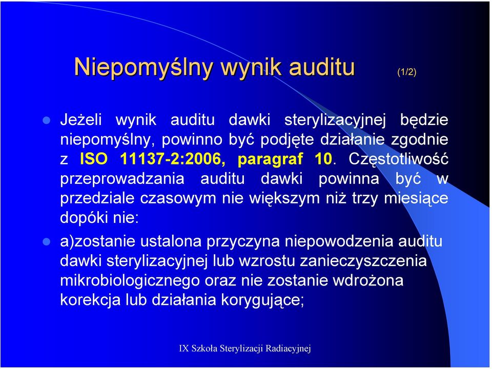 Częstotliwość przeprowadzania auditu dawki powinna być w przedziale czasowym nie większym niż trzy miesiące dopóki