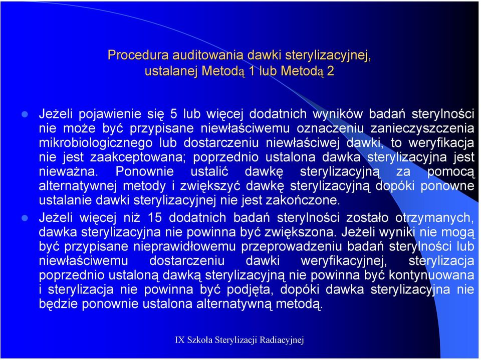 Ponownie ustalić dawkę sterylizacyjną za pomocą alternatywnej metody i zwiększyć dawkę sterylizacyjną dopóki ponowne ustalanie dawki sterylizacyjnej nie jest zakończone.