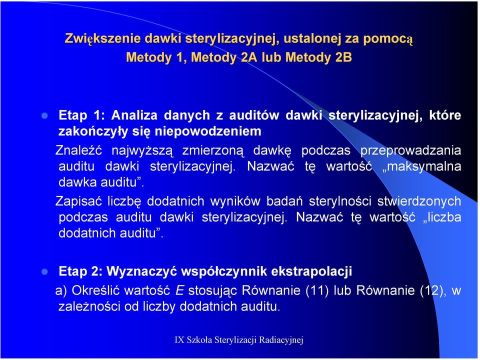 Nazwać tę wartość maksymalna dawka auditu. Zapisać liczbę dodatnich wyników badań sterylności stwierdzonych podczas auditu dawki sterylizacyjnej.