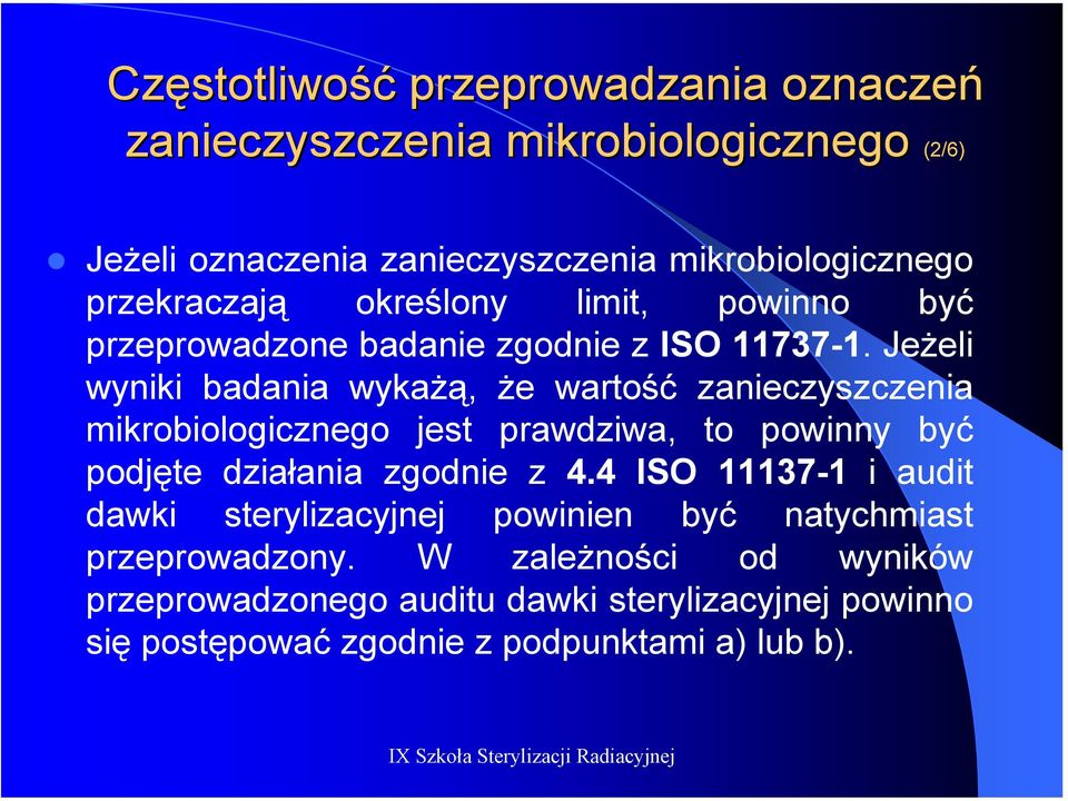 Jeżeli wyniki badania wykażą, że wartość zanieczyszczenia mikrobiologicznego jest prawdziwa, to powinny być podjęte działania zgodnie z 4.